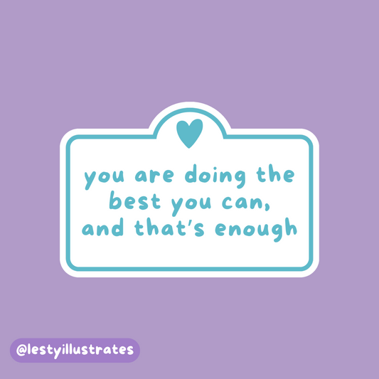 You are Doing the Best you can, and that's Enough Sticker